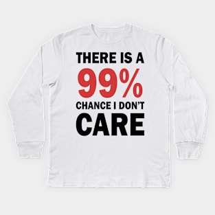 There Is A 99% Chance I Don't Care Kids Long Sleeve T-Shirt